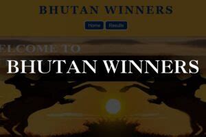 bhutan winners result.